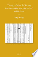 The age of courtly writing : Wen xuan compiler Xiao Tong (501-531) and his circle