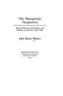 The therapeutic perspective : medical practice, knowledge, and identity in America, 1820-1885