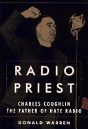 Radio priest : Charles Coughlin, the father of hate radio