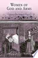 Women of God and arms : female spirituality and political conflict, 1380-1600