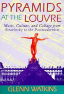 Pyramids at the Louvre : music, culture, and collage from Stravinsky to the postmodernists