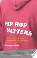 Hip hop matters : politics, pop culture, and the struggle for the soul of a movement
