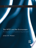 The WTO and the environment : development of competence beyond trade