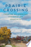 Prairie Crossing : creating an American conservation community