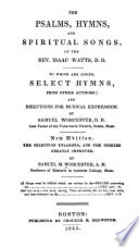 The Psalms, hymns and spiritual songs, of the Rev. Isaac Watts : to which are added, select hymns from other authors and directions for musical expression