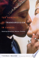 The romance of transgression in Canada : queering sexualities, nations, cinemas