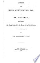 Letter from citizens of Newburyport, Mass., to Mr. Webster : in relation to his speech delivered in the Senate of the United States on the 7th March, 1850, and Mr. Webster's reply.