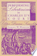 Performing libertinism in Charles II's court : politics, drama, sexuality