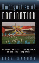 Ambiguities of domination : politics, rhetoric, and symbols in contemporary Syria