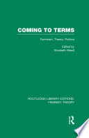 Coming to Terms (RLE Feminist Theory) : Feminism, Theory, Politics.
