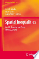 Spatial Inequalities : Health, Poverty, and Place in Accra, Ghana.
