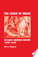 The crisis of music in early modern Europe, 1470-1530