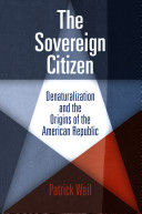 The sovereign citizen : denaturalization and the origins of the American Republic