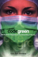 Code green : money-driven hospitals and the dismantling of nursing