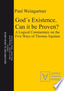 God's existence, can it be proven? : a logical commentary on the five ways of Thomas Aquinas