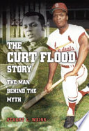 The Curt Flood story : the man behind the myth