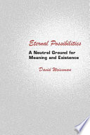 Eternal Possibilities : a Neutral Ground for Meaning and Existence.