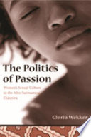 The politics of passion : women's sexual culture in the Afro-Surinamese diaspora