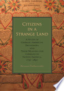 Citizens in a strange land : a study of German-American broadsides and their meaning for Germans in North America, 1730-1830