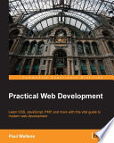 Practical web development : learn CSS, JavaScript, PHP, and more with this vital guide to modern web development