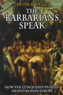 The barbarians speak : how the conquered peoples shaped Roman Europe