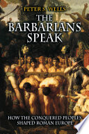 The barbarians speak : how the conquered peoples shaped Roman Europe