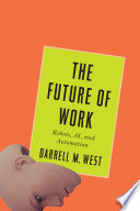 The future of work : robots, AI, and automation