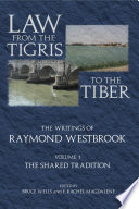 Law from the Tigris to the Tiber : the writings of Raymond Westbrook. Vol. 1, The shared tradition