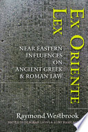 Ex oriente lex : Near Eastern influences on ancient Greek and Roman law
