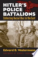 Hitler's police battalions : enforcing racial war in the East