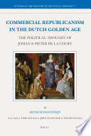 Commercial republicanism in the Dutch Golden Age : the political thought of Johan & Pieter de la Court