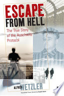 Escape from hell : the true story of the Auschwitz protocol
