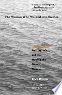 The woman who walked into the sea : Huntington's and the making of a genetic disease