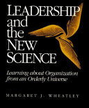 Leadership and the new science : learning about organization from an orderly universe