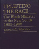 Uplifting the race : the Black minister in the New South, 1865-1902