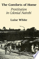 The comforts of home : prostitution in colonial Nairobi