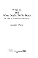 What is and what ought to be done : an essay on ethics and epistemology