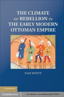 The Climate of Rebellion in the Early Modern Ottoman Empire.