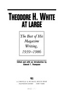 Theodore H. White at large : the best of his magazine writing, 1939-1986