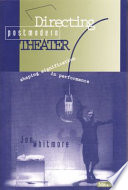 Directing postmodern theater : shaping signification in performance