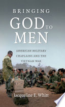 Bringing God to men : American military chaplains and the Vietnam War