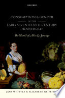 Consumption and gender in the early seventeenth-century household : the world of Alice Le Strange