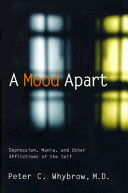 A mood apart : depression, mania, and other afflictions of the self