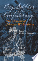 Boy soldier of the Confederacy : the memoir of Johnnie Wickersham