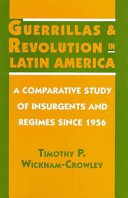 Guerrillas and revolution in Latin America : a comparative study of insurgents and regimes since 1956