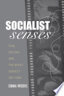 Socialist senses : film, feeling, and the Soviet subject, 1917-1940