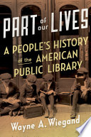 Part of our lives : a people's history of the American public library