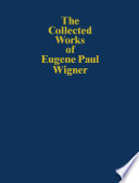 The Collected Works of Eugene Paul Wigner Historical, Philosophical, and Socio-Political Papers. Historical and Biographical Reflections and Syntheses