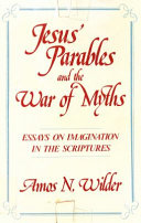 Jesus' parables and the war of myths : essays on imagination in the Scripture