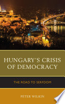 Hungary's crisis of democracy : the road to serfdom